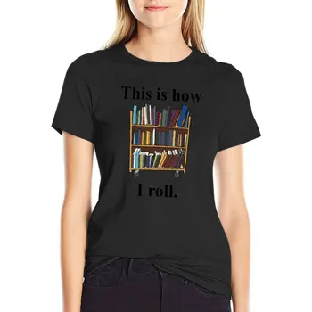 Дизайн библиотекаря - Вот как я катаю - Футболка с библиотечной тележкой, футболка с графикой, летняя одежда, футболки для женщин, упаковка