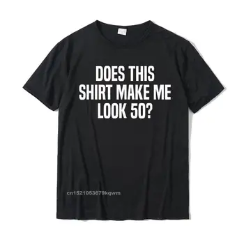 Эта рубашка заставляет меня выглядеть на 50 Смешнее, футболка с 50-летием, прикольные мужские футболки, хлопковые топы и тройники с дизайном